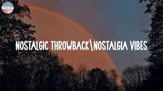 Nostalgic Throwback\Nostalgia Vibes  Best songs in our memories  Songs that feel like nostalgia [upl. by Cain]