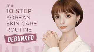 The 10 Step Korean Skin Care Routine Is Not Real and Never Was [upl. by Neehsuan]