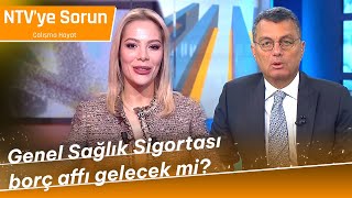 Genel Sağlık Sigortası Borç Affı Gelecek mi  NTVyeSorunCalismaHayati [upl. by Hahsi224]