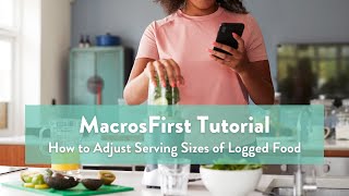 MacrosFirst Tutorial How to Adjust Serving Sizes of Logged Food [upl. by Tremayne]