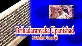 Brihadaranyaka Upanishad  ப்ருஹதாரண்யக உபநிஷத்  Sri Rajagopala Ganapatigal [upl. by Ainessej]