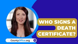 Who Signs A Death Certificate  CountyOfficeorg [upl. by Affay]