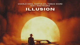 Charlie Dens Martin Jex amp Tobias Ward  Illusion feat Mike Rivera Lyric Video [upl. by Rivi422]