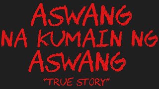 ASWANG NA KUMAIN NG ASWANG True Story [upl. by Aciraj500]