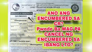 Ano ang Encumbered sa CR pwede ipa Cancel sa ibang LTO ang Encumbered [upl. by Ploss]