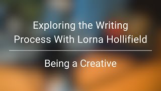 Exploring the Writing Process With Lorna Hollifield  Being a Creative [upl. by Liscomb180]