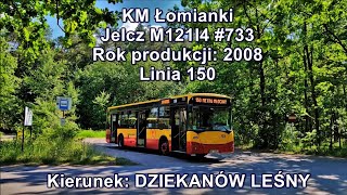 KM Łomianki  Linia 150 Jelcz M121I4 733 [upl. by Issi660]