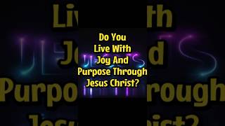 Do You Live With Joy And Purpose Through Jesus Christ motivation jesuschrist jesus facts [upl. by Asi]