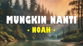 MUNGKIN NANTI  NOAH lirik [upl. by Aynwat]