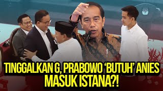 TINGGALKAN G PRABOWO ‘BUTUH’ ANIES MASUK ISTANA [upl. by Aroc]