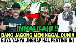 INNALILAHI  BANG JAGONG MENINGGAL DUNIA  BEGINI KRONOLOGINYA  BUYA YAHYA UNGKAP HAL INI [upl. by Isaac]