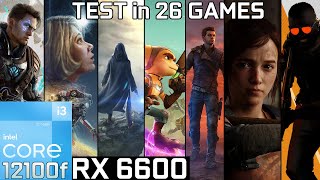 RX 6600  i3 12100f  Test in 26 Games [upl. by Ebag481]