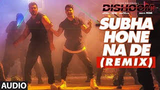 SUBHA HONE NA DE REMIX Audio Song  DISHOOM  John Abraham Varun Dhawan Jacqueline Fernandez [upl. by Leihcey]