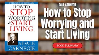 How to Stop Worrying and Start Living  Book Summary  Dale Carnegie [upl. by Baynebridge]