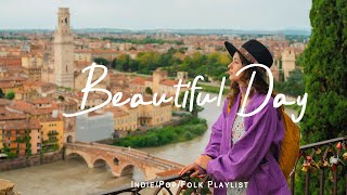 Beautiful Day 🍂 Chill morning songs to start your day  An IndiePopFolkAcoustic Playlist [upl. by Eltsyek]