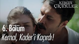 Kemal Kaderi kaçırdı  Kırgın Çiçekler 6 Bölüm [upl. by Darcy586]