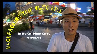 【Backpacking Trip Vlog Ep1】Day 1 in Ho Chi Minh City Vietnam [upl. by Mani]