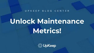 Unlocking the Key Metrics for Efficient Maintenance Teams  UpKeep [upl. by Katerina320]