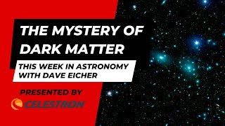 The mystery of dark matter This Week in Astronomy with Dave Eicher 8282023 [upl. by Amena895]