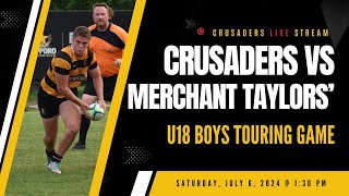 20240706  Crusaders U18 Boys v Merchant Taylors School Touring Game [upl. by Ynej]