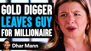 GOLD DIGGER Leaves Guy FOR MILLIONAIRE She Lives To Regret It  Dhar Mann [upl. by Mccreery]