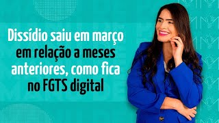 Dissídio saiu em março em relação a meses anteriores como fica no FGTS digital [upl. by Moia]