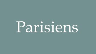 How to Pronounce Parisiens Parisians Correctly in French [upl. by Ahsineb]