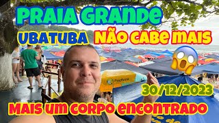 UBATUBA PRAIA GRANDE NÃƒO CABE MAIS NINGUÃ‰M  MAIS UM CORPO ENCONTRADO SÃBADO 30122023 [upl. by Eittah]