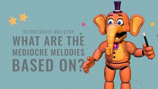 FNAF What are the Mediocre Melodies based on [upl. by Einattirb]