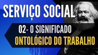 O SIGNIFICADO ONTOLÓGICO DO TRABALHO  ÉTICA  02 [upl. by Ytsirhc]