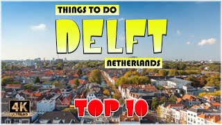 10 Best Things to do in Delft Netherlands  Delft Travel 4K [upl. by Alexis]