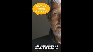 Co to jest rozwój duchowy Odpowiada psycholog Wojciech Eichelberger shorts [upl. by Cayla745]