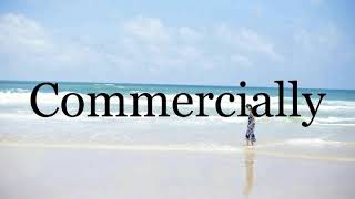 How To Pronounce Commercially🌈🌈🌈🌈🌈🌈Pronunciation Of Commercially [upl. by Cloe905]