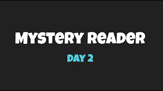 Mystery Reader Day 2 [upl. by Mendes]