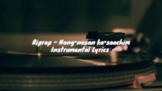 Riprap  Nang•nasan ka•saachim Instrumental Lyrics [upl. by Llerad]