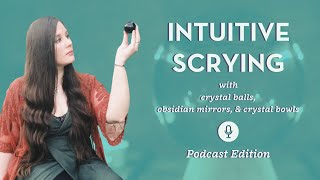 Crystal Scrying Tools  3 Divination Techniques with Crystals Podcast [upl. by Atnwahsal]