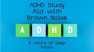 Study Aid with Brown Noise for ADHD 6 Hours of Focused Learning [upl. by Tterag839]