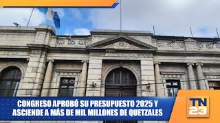 Congreso aprobó su presupuesto 2025 y asciende a más de mil millones de quetzales [upl. by Lindley458]