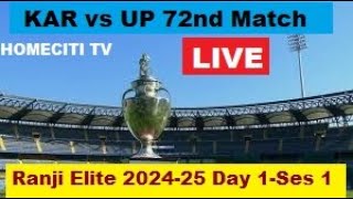 LIVE  KAR vs UP 72nd Match Ranji Elite 202425Day 1Session 1LIVE SCORE I HOMECITI TV [upl. by Ecire]