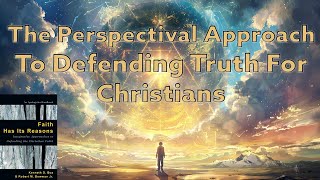 The Perspectival Approach To Defending Truth For Christians [upl. by Ronn]