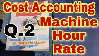 Cost Accounting  Machine Hour Rate  Q2  Swati Prakashan  Chapter 11  Bcom  Ccs University [upl. by Justina243]