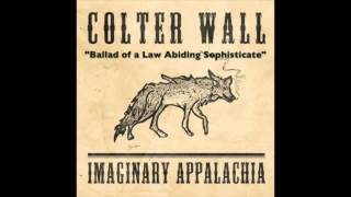 COLTER WALL  IMAGINARY APPALACHIA  Ballad of a Law Abiding Sophisticate [upl. by Nylave856]