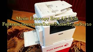 Mesin Fotocopy Fujixerox Eror A2 A2 Docucentre S2110S2010S2320S2520 [upl. by Bertila]