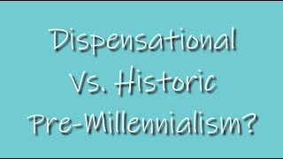 Question 30  Whats Dispensational Vs Historic PreMillennialism [upl. by Giorgio]