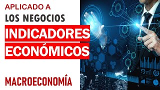 Indicadores macroeconómicos aplicados a los negocios [upl. by Keenan]