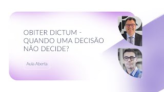 Aula Aberta  Obiter Dictum  quando uma decisão não decide [upl. by Yarised]