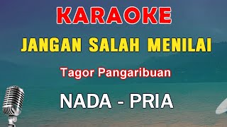 JANGAN SALAH MENILAI  KARAOKE NADA PRIA  TAGOR PANGARIBUA [upl. by Wunder]