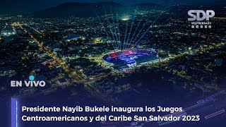 Presidente Nayib Bukele inaugura los Juegos Centroamericanos y del Caribe San Salvador 2023 [upl. by Etiragram]