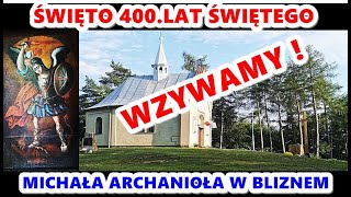 WZYWAMY  ŚWIĘTO 400 LAT ŚWIĘTEGO MICHAŁA ARCHANIOŁA W BLIZNEM [upl. by Aicirtak]