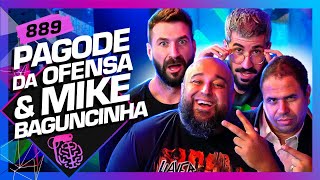 PAGODE DA OFENSA E MIKE BAGUNCINHA  Inteligência Ltda Podcast 889 [upl. by Kellda]